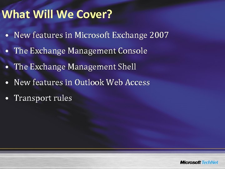 What Will We Cover? • New features in Microsoft Exchange 2007 • The Exchange