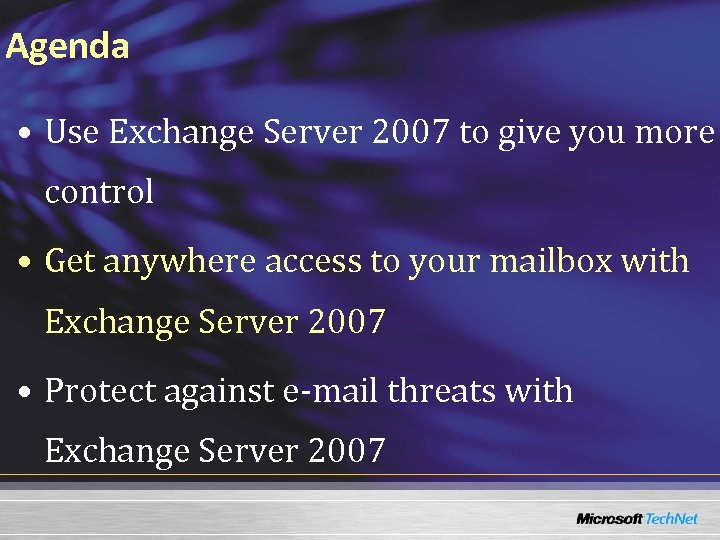 Agenda • Use Exchange Server 2007 to give you more control • Get anywhere