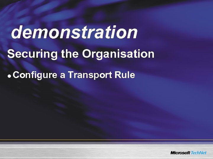 Demo demonstration Securing the Organisation l Configure a Transport Rule 