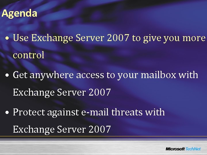 Agenda • Use Exchange Server 2007 to give you more control • Get anywhere