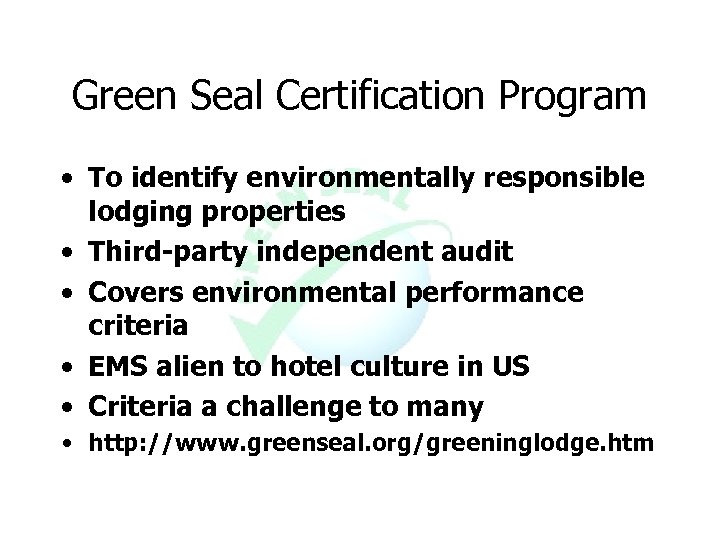 Green Seal Certification Program • To identify environmentally responsible lodging properties • Third-party independent
