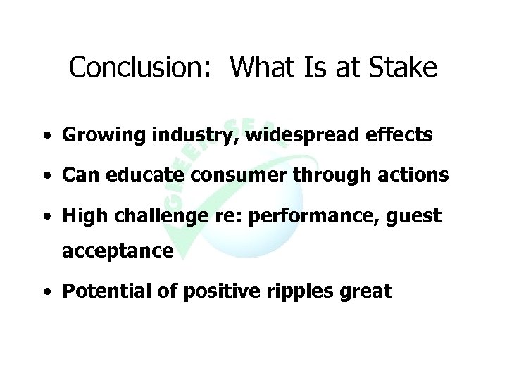 Conclusion: What Is at Stake • Growing industry, widespread effects • Can educate consumer