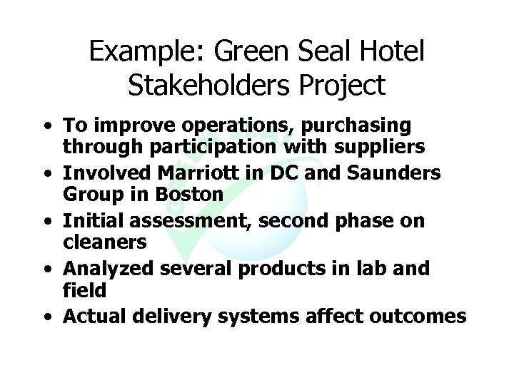 Example: Green Seal Hotel Stakeholders Project • To improve operations, purchasing through participation with