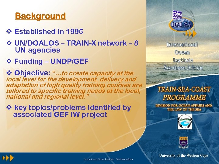 Background v Established in 1995 v UN/DOALOS – TRAIN-X network – 8 UN agencies