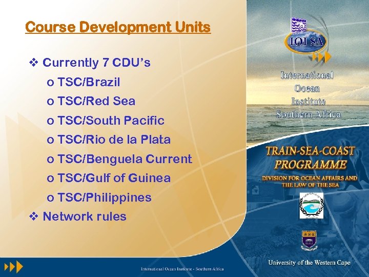 Course Development Units v Currently 7 CDU’s o TSC/Brazil o TSC/Red Sea o TSC/South