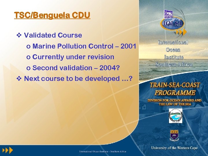 TSC/Benguela CDU v Validated Course o Marine Pollution Control – 2001 o Currently under