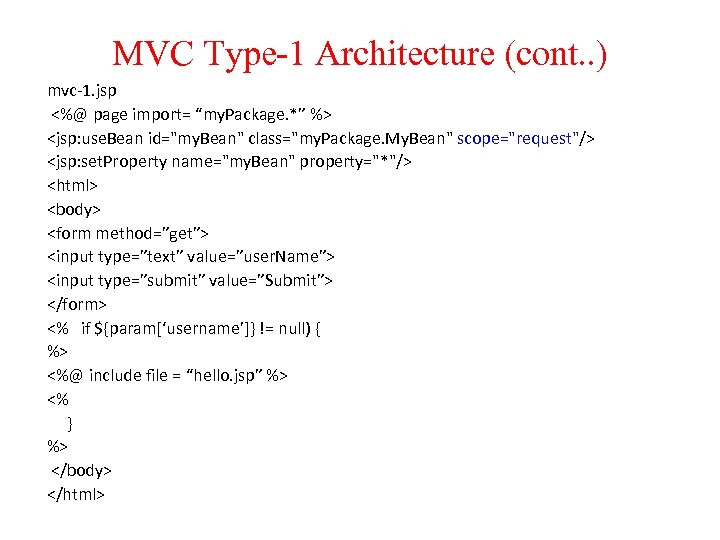MVC Type-1 Architecture (cont. . ) mvc-1. jsp <%@ page import= “my. Package. *”