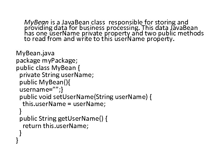 My. Bean is a Java. Bean class responsible for storing and providing data for