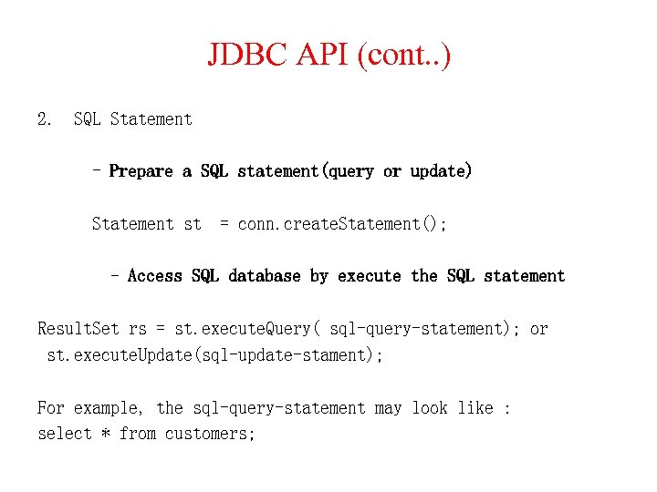 JDBC API (cont. . ) 2. SQL Statement - Prepare a SQL statement(query or