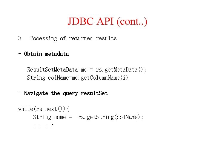 JDBC API (cont. . ) 3. Pocessing of returned results - Obtain metadata Result.
