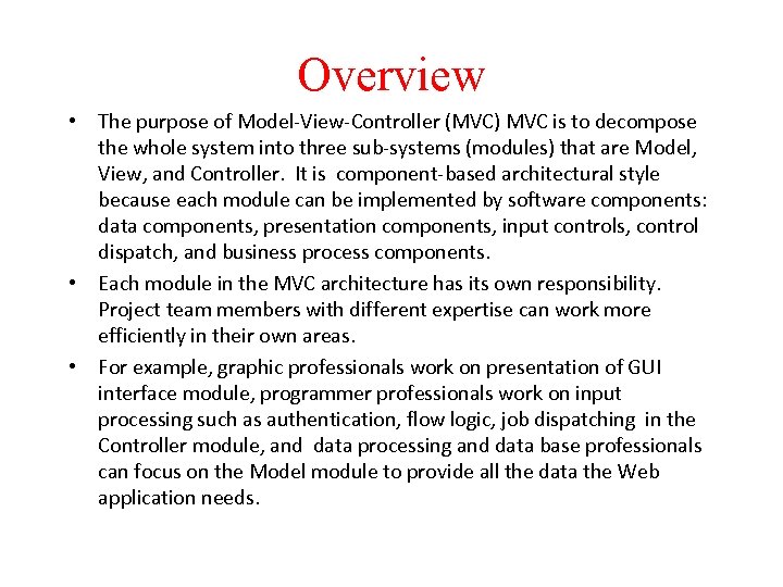 Overview • The purpose of Model-View-Controller (MVC) MVC is to decompose the whole system