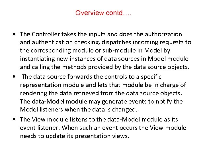 Overview contd…. • The Controller takes the inputs and does the authorization and authentication