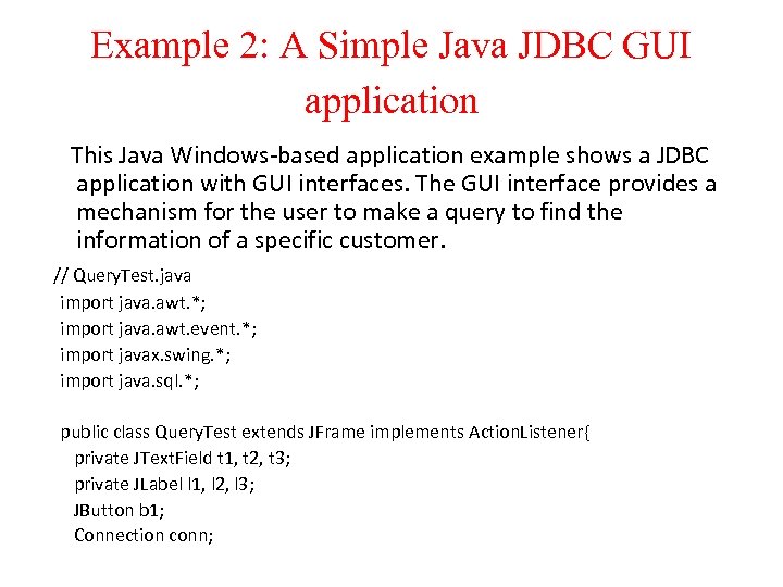 Example 2: A Simple Java JDBC GUI application This Java Windows-based application example shows