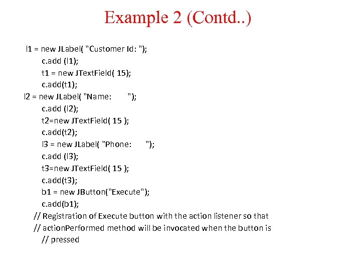 Example 2 (Contd. . ) l 1 = new JLabel( "Customer Id: "); c.