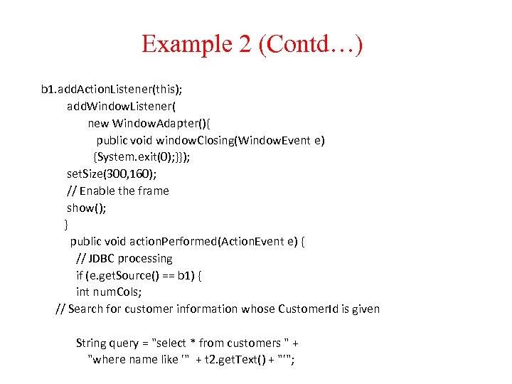 Example 2 (Contd…) b 1. add. Action. Listener(this); add. Window. Listener( new Window. Adapter(){