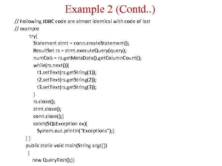 Example 2 (Contd. . ) // Following JDBC code are almost identical with code