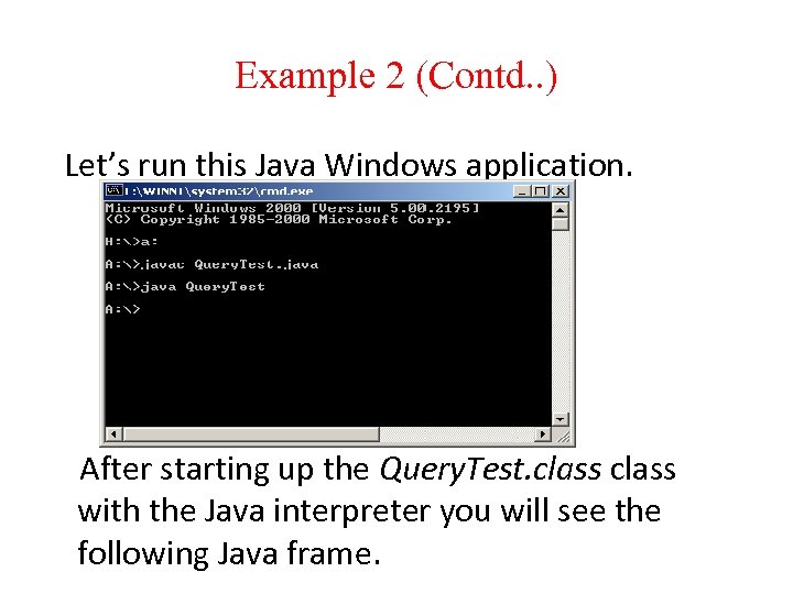 Example 2 (Contd. . ) Let’s run this Java Windows application. After starting up