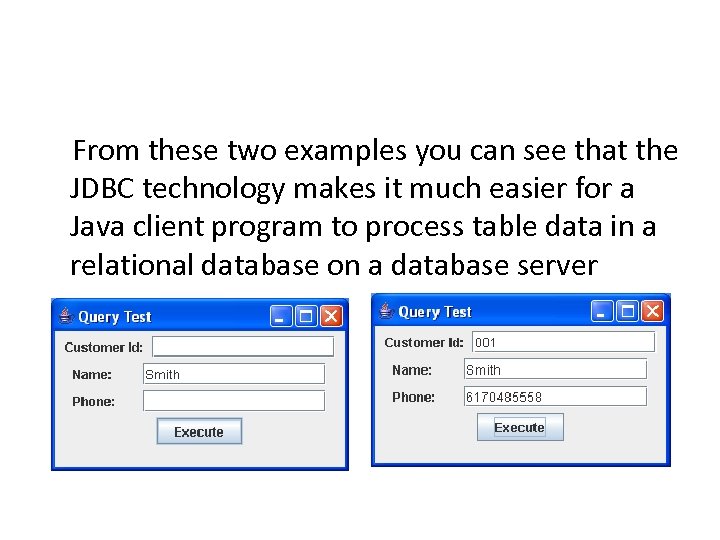  From these two examples you can see that the JDBC technology makes it