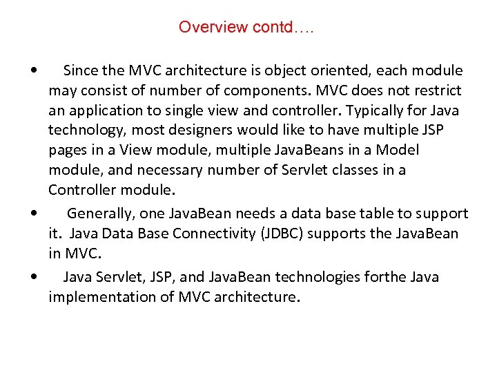 Overview contd…. • Since the MVC architecture is object oriented, each module may consist