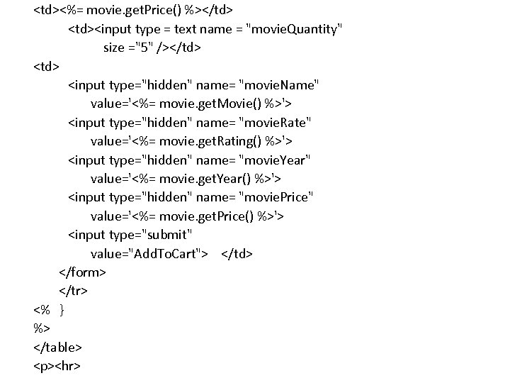 <td><%= movie. get. Price() %></td> <td><input type = text name = "movie. Quantity" size