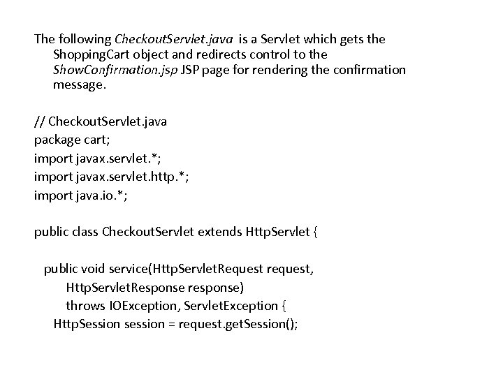 The following Checkout. Servlet. java is a Servlet which gets the Shopping. Cart object