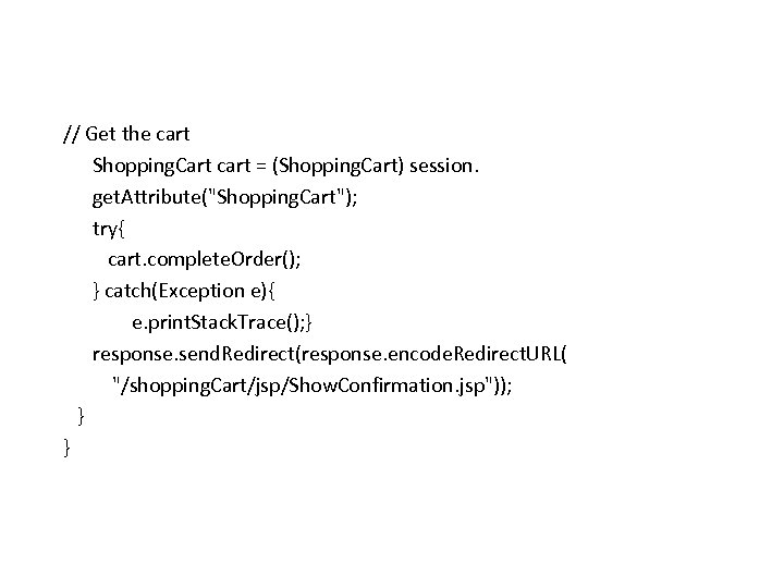 // Get the cart Shopping. Cart cart = (Shopping. Cart) session. get. Attribute("Shopping. Cart");