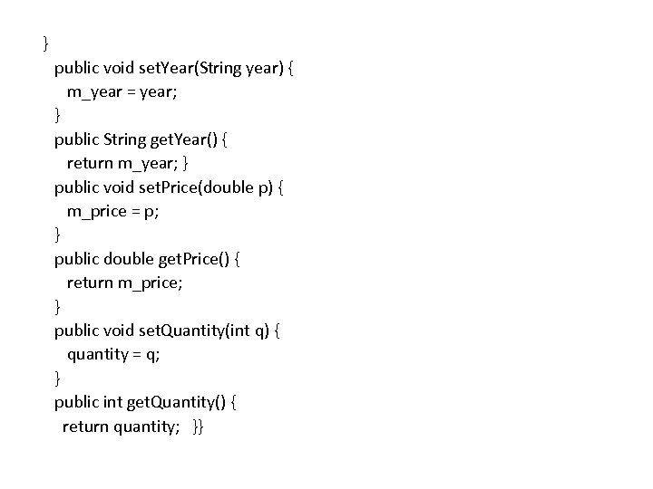 } public void set. Year(String year) { m_year = year; } public String get.