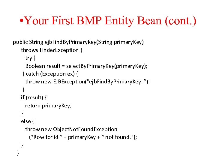  • Your First BMP Entity Bean (cont. ) public String ejb. Find. By.