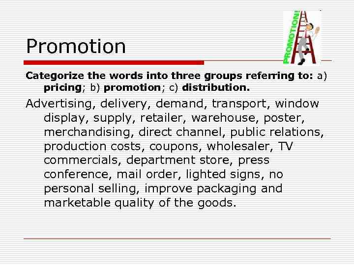 Promotion Categorize the words into three groups referring to: a) pricing; b) promotion; c)