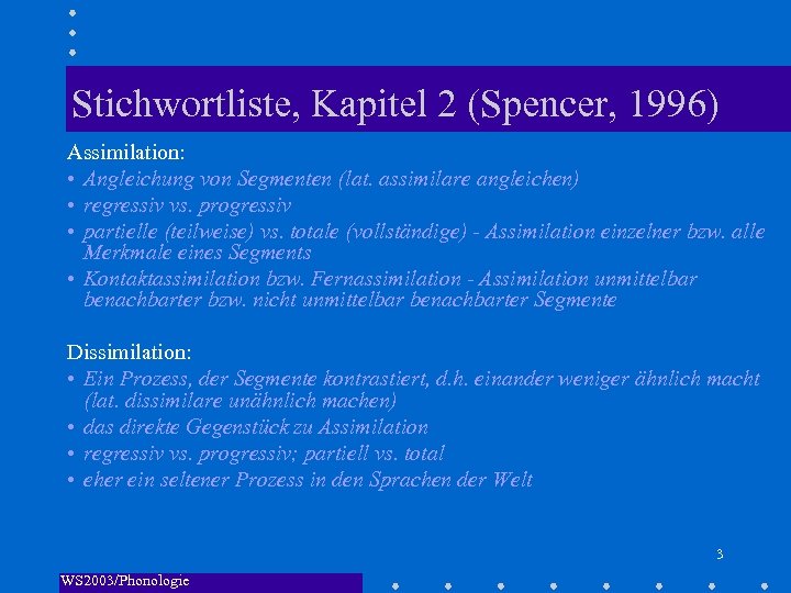 Stichwortliste, Kapitel 2 (Spencer, 1996) Assimilation: • Angleichung von Segmenten (lat. assimilare angleichen) •