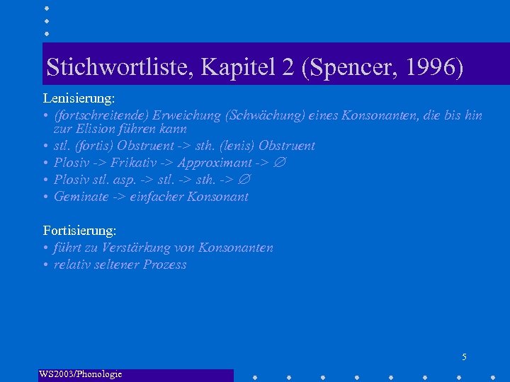 Stichwortliste, Kapitel 2 (Spencer, 1996) Lenisierung: • (fortschreitende) Erweichung (Schwächung) eines Konsonanten, die bis