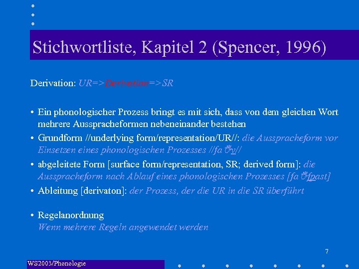 Stichwortliste, Kapitel 2 (Spencer, 1996) Derivation: UR=>Derivation=>SR • Ein phonologischer Prozess bringt es mit