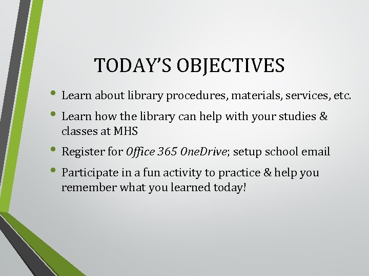 TODAY’S OBJECTIVES • Learn about library procedures, materials, services, etc. • Learn how the