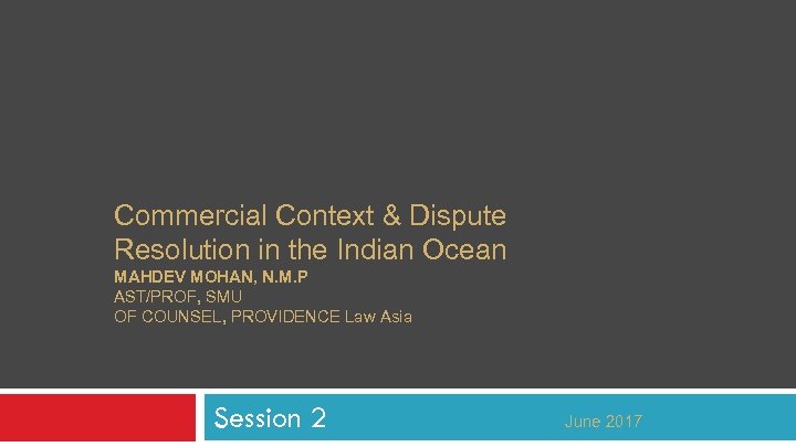 Commercial Context & Dispute Resolution in the Indian Ocean MAHDEV MOHAN, N. M. P