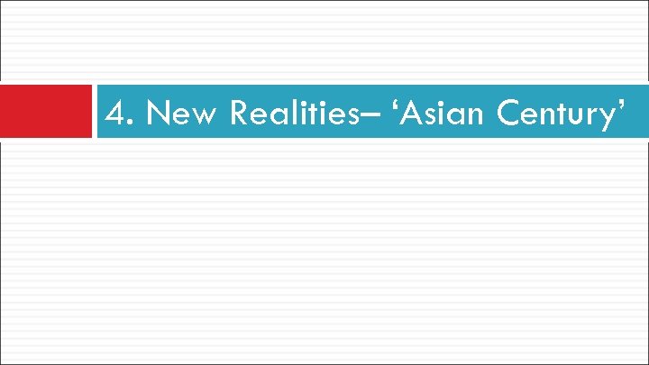 4. New Realities– ‘Asian Century’ 