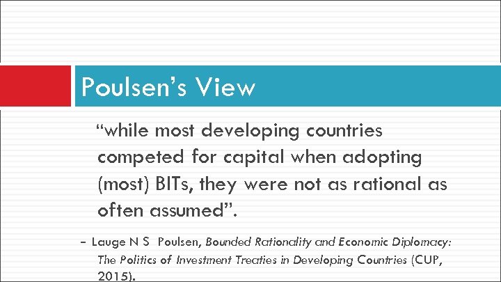 Poulsen’s View “while most developing countries competed for capital when adopting (most) BITs, they