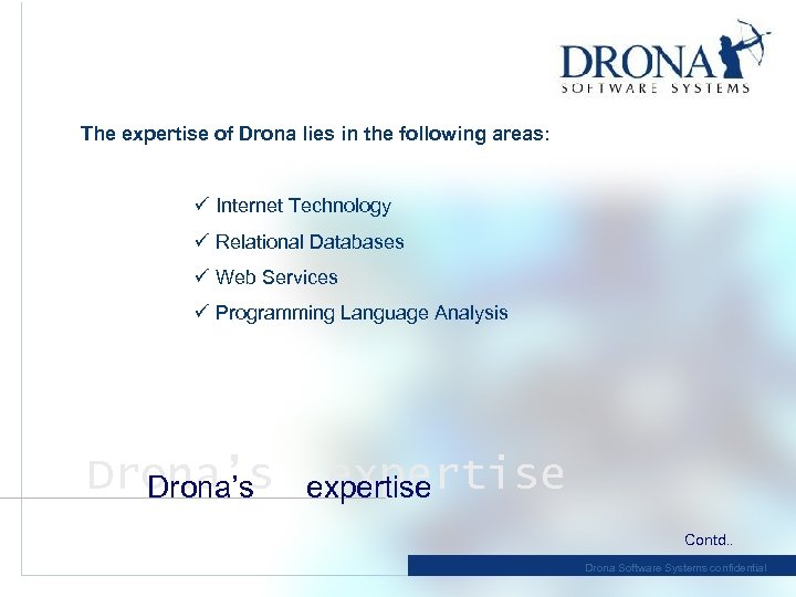 The expertise of Drona lies in the following areas: ü Internet Technology ü Relational