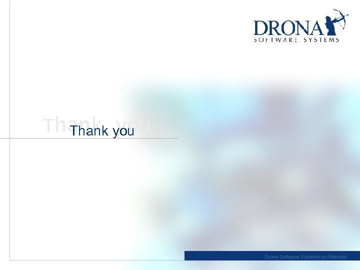 Thank you Drona Software Systems confidential 