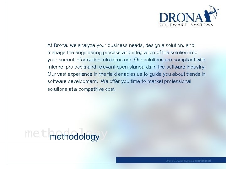 At Drona, we analyze your business needs, design a solution, and manage the engineering