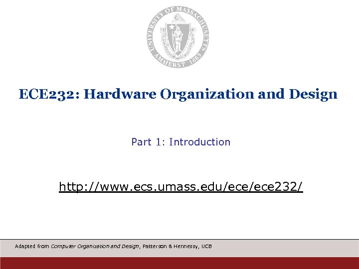 ECE 232: Hardware Organization and Design Part 1: Introduction http: //www. ecs. umass. edu/ece