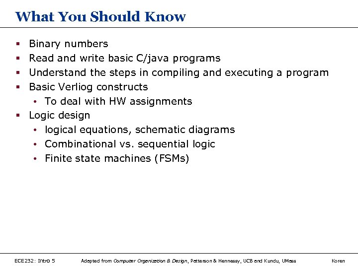 What You Should Know Binary numbers Read and write basic C/java programs Understand the