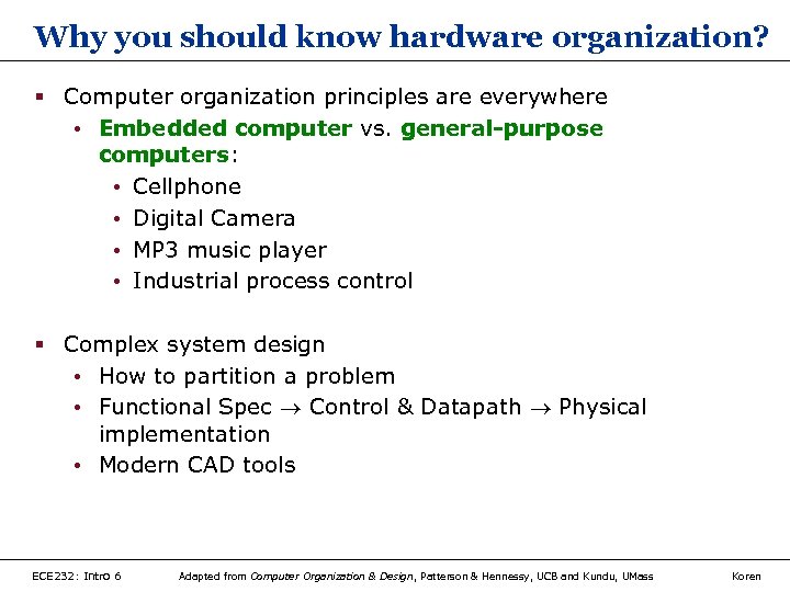 Why you should know hardware organization? § Computer organization principles are everywhere • Embedded