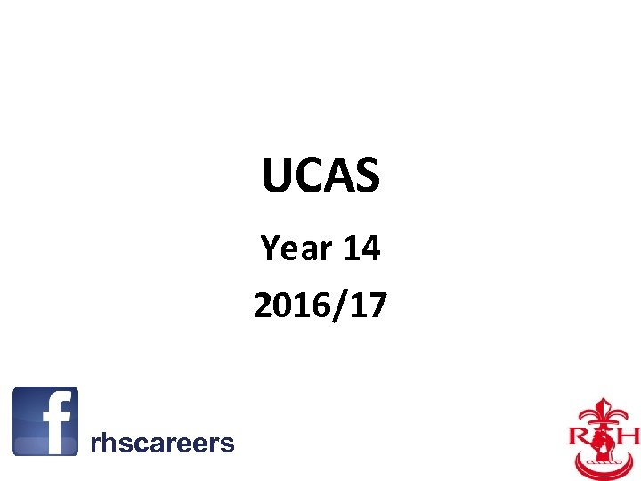 UCAS Year 14 2016/17 rhscareers 