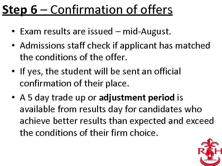 Step 6 – Confirmation of offers • Exam results are issued – mid-August. •