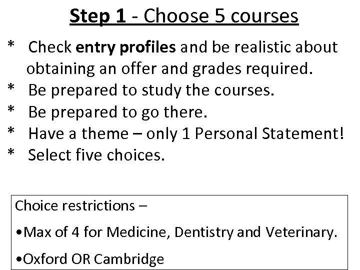 Step 1 - Choose 5 courses * Check entry profiles and be realistic about