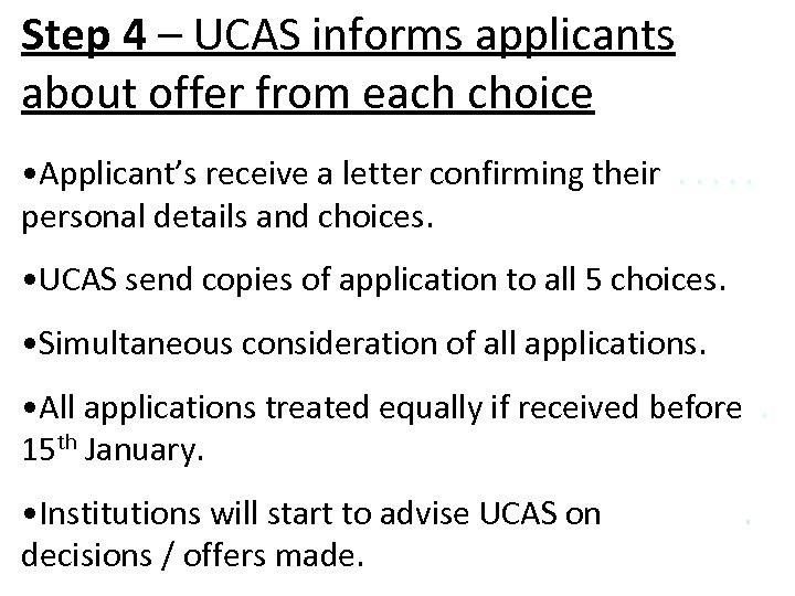 Step 4 – UCAS informs applicants about offer from each choice • Applicant’s receive