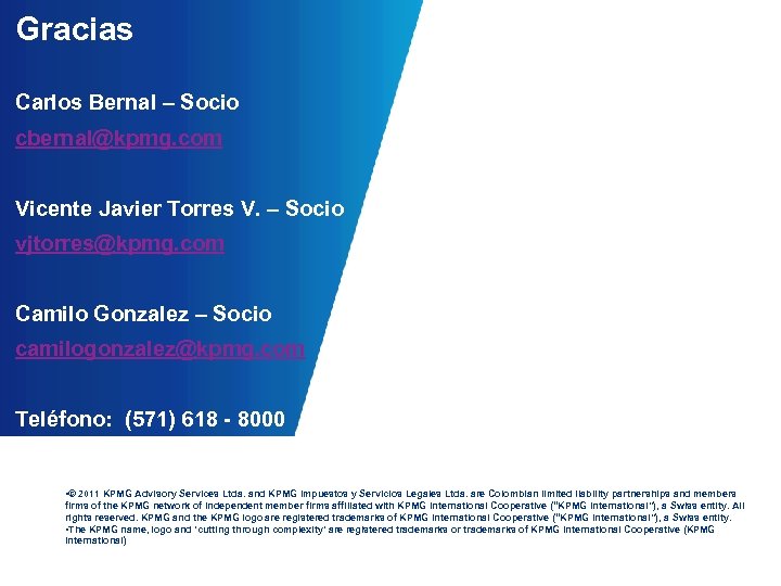 Gracias Carlos Bernal – Socio cbernal@kpmg. com Vicente Javier Torres V. – Socio vjtorres@kpmg.