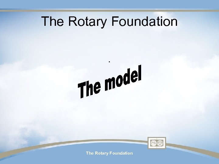 The Rotary Foundation. The Rotary Foundation 