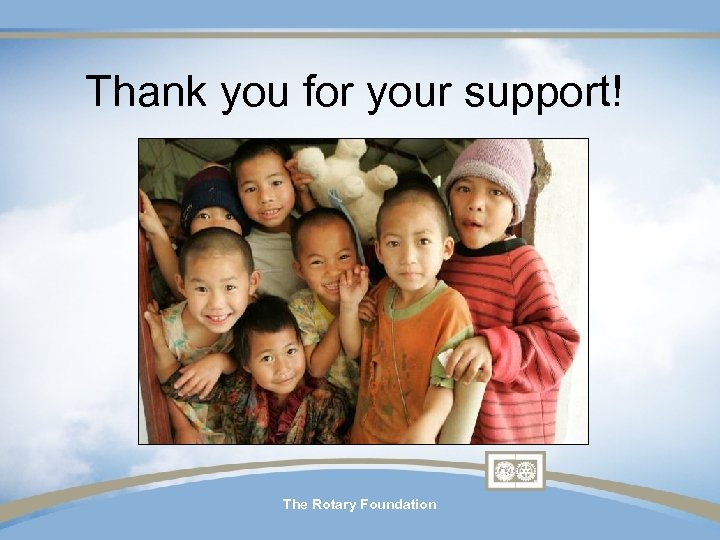 Thank you for your support! The Rotary Foundation 