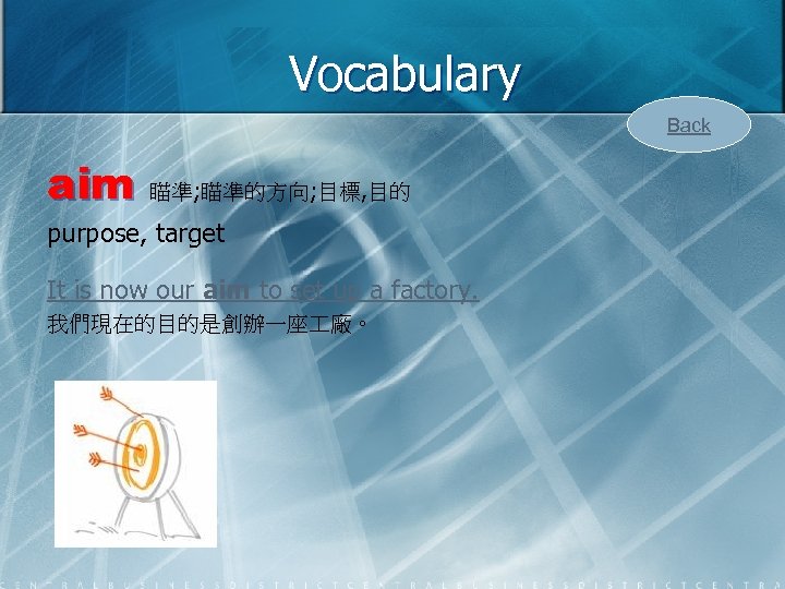 Vocabulary Back aim 瞄準; 瞄準的方向; 目標, 目的 purpose, target It is now our aim